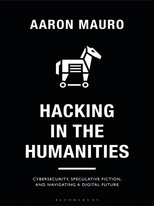 Title details for Hacking in the Humanities by Aaron Mauro - Available